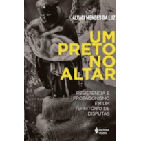 UM PRETO NO ALTAR: RESISTÊNCIA E PROTAGONISMO EM UM TERRITÓRIO DE DISPUTAS
