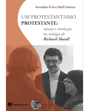 Um protestantismo protestante: missão e revolução na teologia de richard shaull
