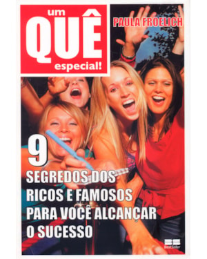UM QUÊ ESPECIAL: 9 SEGREDOS DOS RICOS E FAMOSOS PARA VOCÊ ALCANÇAR O SUCESSO: 9 SEGREDOS DOS RICOS E FAMOSOS PARA VOCÊ ALCANÇAR O SUCESSO