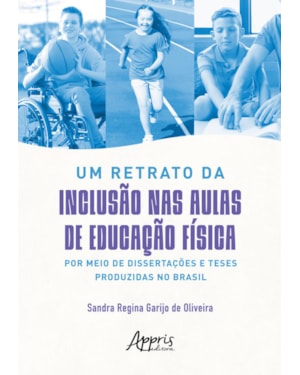 UM RETRATO DA INCLUSÃO NAS AULAS DE EDUCAÇÃO FÍSICA POR MEIO DE DISSERTAÇÕES E TESES PRODUZIDAS NO BRASIL