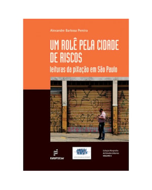 UM ROLÊ PELA CIDADE DE RISCOS: LEITURAS DA PIXAÇÃO EM SÃO PAULO