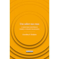 UM SABER NAS RUAS - O DISCURSO HISTÓRICO SOBRE A CIDADE BRASILEIRA