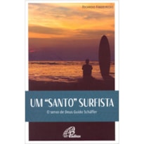 UM SANTO SURFISTA: O SERVO DE DEUS GUIDO SCHÂFFER