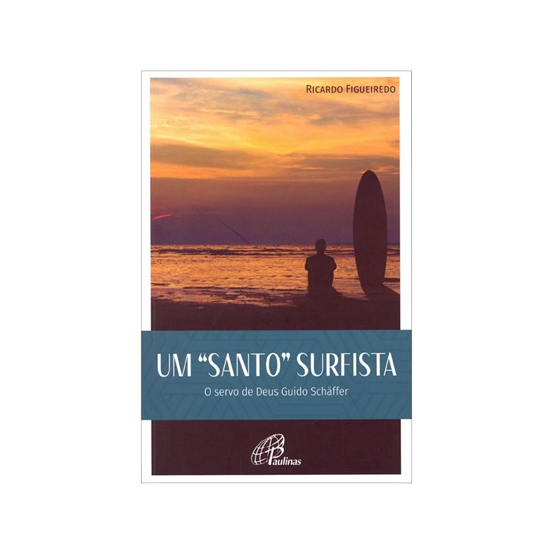 UM SANTO SURFISTA: O SERVO DE DEUS GUIDO SCHÂFFER