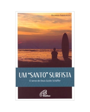 UM SANTO SURFISTA: O SERVO DE DEUS GUIDO SCHÂFFER