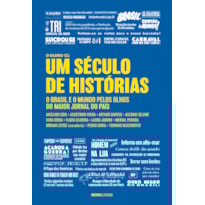UM SÉCULO DE HISTÓRIAS: O BRASIL E O MUNDO PELOS OLHOS DO MAIOR JORNAL DO PAÍS