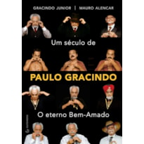 UM SÉCULO DE PAULO GRACINDO - O ETERNO BEM-AMADO