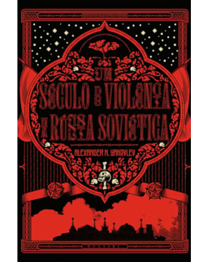 UM SÉCULO DE VIOLÊNCIA NA RÚSSIA SOVIÉTICA
