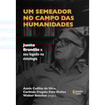 UM SEMEADOR NO CAMPO DAS HUMANIDADES: JUNITO BRANDÃO E SEU LEGADO NA MITOLOGIA