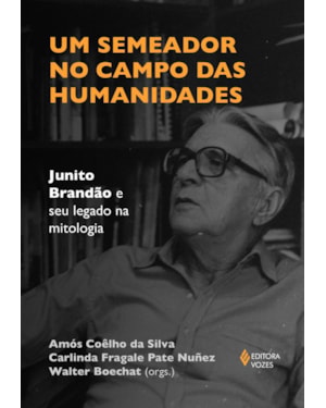 UM SEMEADOR NO CAMPO DAS HUMANIDADES: JUNITO BRANDÃO E SEU LEGADO NA MITOLOGIA