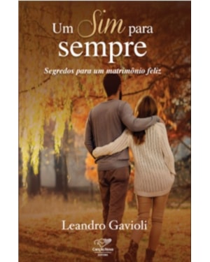 UM SIM PARA SEMPRE - SEGREDOS PARA UM MATRIMÔNIO FELIZ