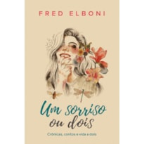 UM SORRISO OU DOIS: CRÔNICAS, CONTOS E VIDA A DOIS