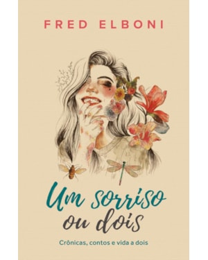 UM SORRISO OU DOIS: CRÔNICAS, CONTOS E VIDA A DOIS