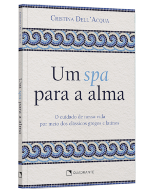 UM SPA PARA A ALMA: O CUIDADO DE NOSSA VIDA POR MEIO DOS CLÁSSICOS GREGOS E LATINOS
