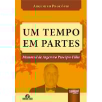 UM TEMPO EM PARTES - MEMORIAL DE ARGEMIRO PROCÓPIO FILHO