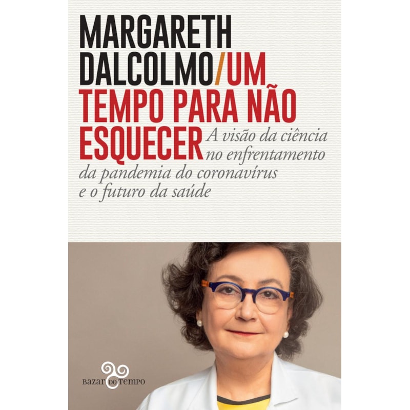 UM TEMPO PARA NÃO ESQUECER: A VISÃO DA CIÊNCIA NO ENFRENTAMENTO DA PANDEMIA DO CORONAVÍRUS E O FUTURO DA SAÚDE