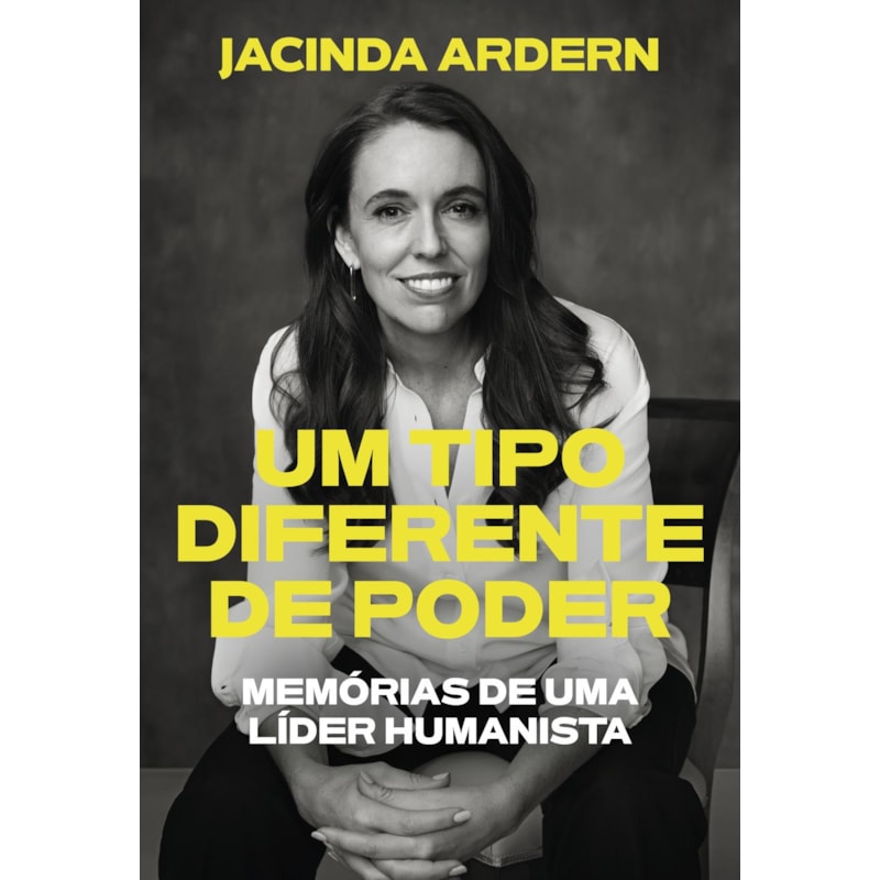 UM TIPO DIFERENTE DE PODER: MEMÓRIAS DE UMA LÍDER HUMANISTA
