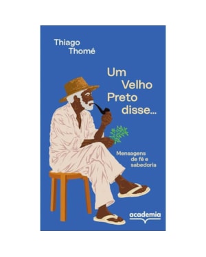 UM VELHO PRETO DISSE...: MENSAGENS DE FÉ E SABEDORIA
