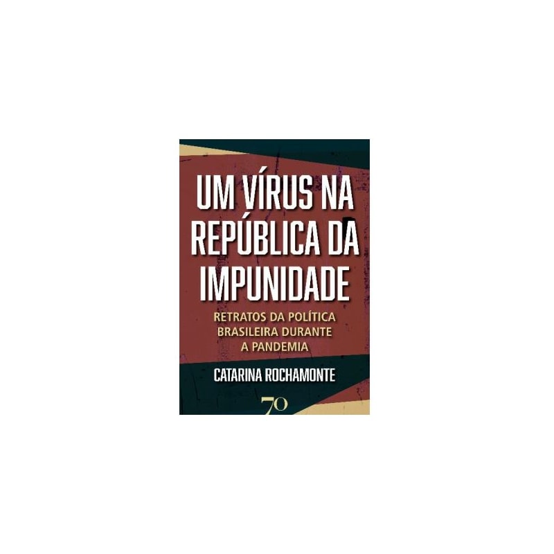 Um vírus na república da impunidade: retratos da política brasileira durante a pandemia