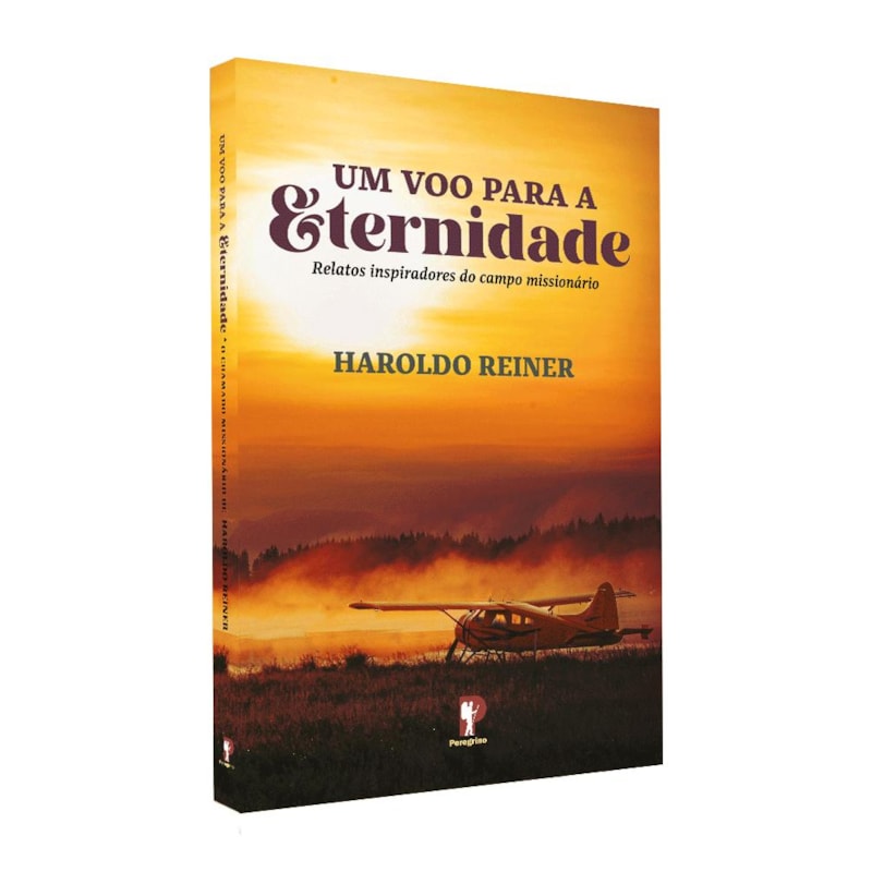 UM VOO PARA A ETERNIDADE: RELATOS INSPIRADORES DO CAMPO MISSIONÁRIO