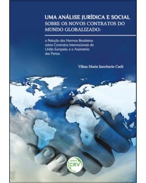 UMA ANÁLISE JURÍDICA E SOCIAL SOBRE OS NOVOS CONTRATOS DO MUNDO GLOBALIZADO: A RELAÇÃO DAS NORMAS BRASILEIRAS SOBRE CONTRATOS INTERNACIONAIS DA UNIÃO EUROPEIA E A ASSIMETRIA DAS PARTES