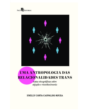 Uma Antropologia das Relacionalidades Trans: Notas Etnográficas sobre abjeção e reconhecimento