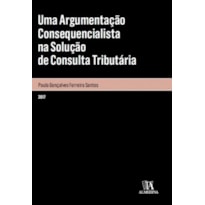 Uma argumentação consequencialista na solução de consulta tributária