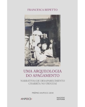 UMA ARQUEOLOGIA DO APAGAMENTO: : NARRATIVAS DE DESAPARECIMENTO CHARRÚA NO URUGUAI