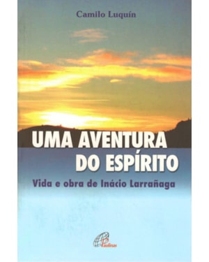 Uma aventura do espírito: vida e obra de inácio larrañaga