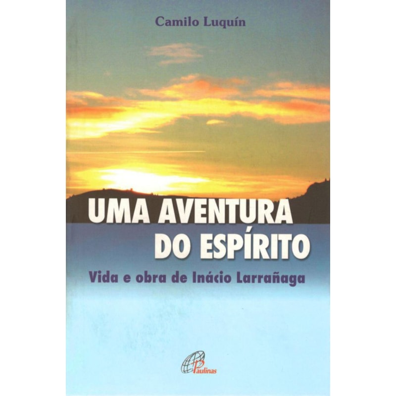 UMA AVENTURA DO ESPÍRITO: VIDA E OBRA DE INÁCIO LARRAÑAGA
