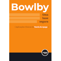 UMA BASE SEGURA: APLICAÇÕES CLÍNICAS DA TEORIA DO APEGO UMA BASE SEGURA: APLICAÇÕES CLÍNICAS DA TEORIA DO APEGO