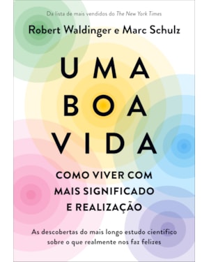 UMA BOA VIDA: COMO VIVER COM MAIS SIGNIFICADO E REALIZAÇÃO