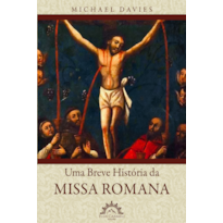 Uma Breve História da Missa Romana