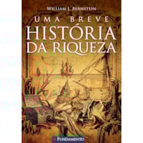 UMA BREVE HISTÓRIA DA RIQUEZA
