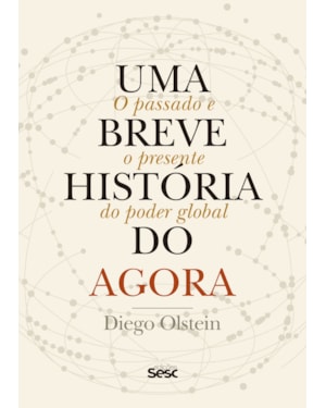 UMA BREVE HISTÓRIA DO AGORA: O PASSADO E O PRESENTE DO PODER GLOBAL