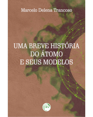 UMA BREVE HISTÓRIA DO ÁTOMO E SEUS MODELOS