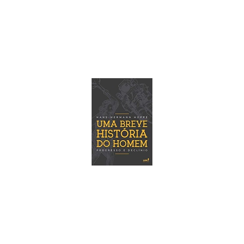 UMA BREVE HISTÓRIA DO HOMEM: PROGRESSO E DECLÍNIO