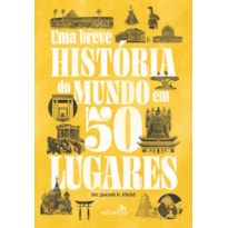 UMA BREVE HISTÓRIA DO MUNDO EM 50 LUGARES