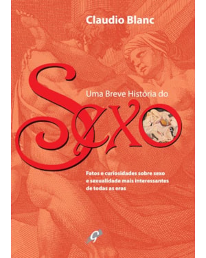 Uma breve história do sexo: fatos e curiosidades sobre sexo e sexualidade mais interessantes de todas as eras