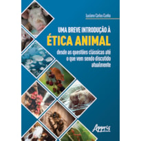UMA BREVE INTRODUÇÃO À ÉTICA ANIMAL: DESDE AS QUESTÕES CLÁSSICAS ATÉ O QUE VEM SENDO DISCUTIDO ATUALMENTE