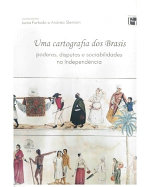 UMA CARTOGRAFIA DOS BRASIS: PODERES, DISPUTAS E SOCIABILIDADES NA INDEPENDÊNCIA