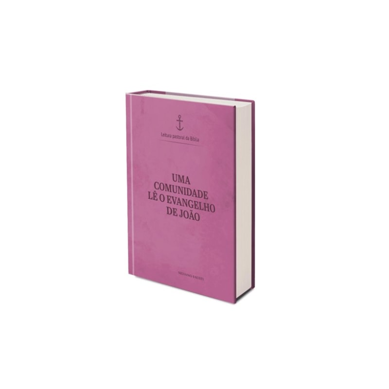 Uma comunidade lê o Evangelho de João - Leitura Pastoral da Bíblia Vol.4