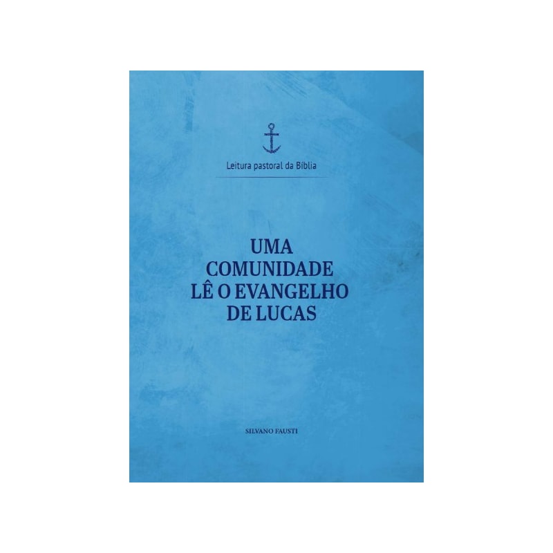 Uma comunidade lê o Evangelho de Lucas - Leitura Pastoral da Bíblia vol. 3