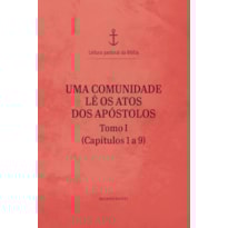 Uma comunidade lê os Atos dos Apóstolos - tomo I (capítulos 1 a 9)