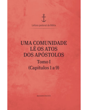 Uma comunidade lê os Atos dos Apóstolos - tomo I (capítulos 1 a 9)