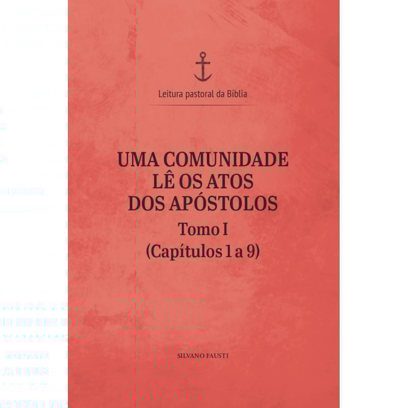 Uma comunidade lê os Atos dos Apóstolos - tomo I (capítulos 1 a 9)