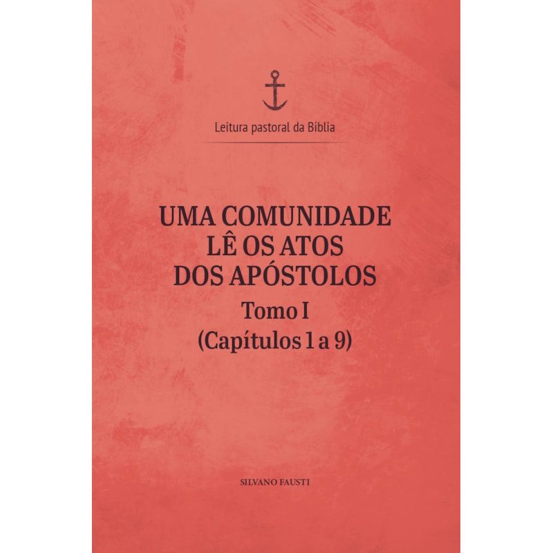 Uma comunidade lê os Atos dos Apóstolos - tomo I (capítulos 1 a 9)