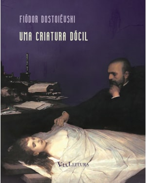 UMA CRIATURA DÓCIL - DOSTOIÉVSKI