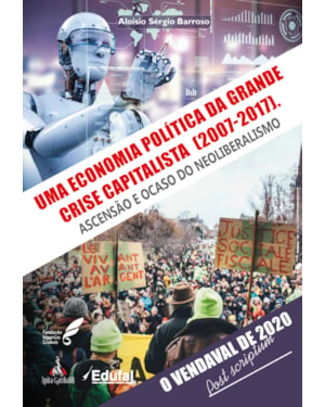 UMA ECONOMIA POLÍTICA DA GRANDE CRISE CAPITALISTA (2007-2017). ASCENSÃO E OCASO DO NEOLIBERALISMO