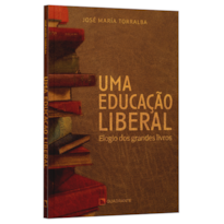 UMA EDUCAÇÃO LIBERAL: ELOGIO DOS GRANDES LIVROS